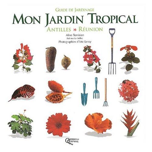 Mon jardin tropical - Antilles ; Runion