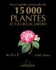 Encyclopédie universelle des 15 000 plantes et fleurs
